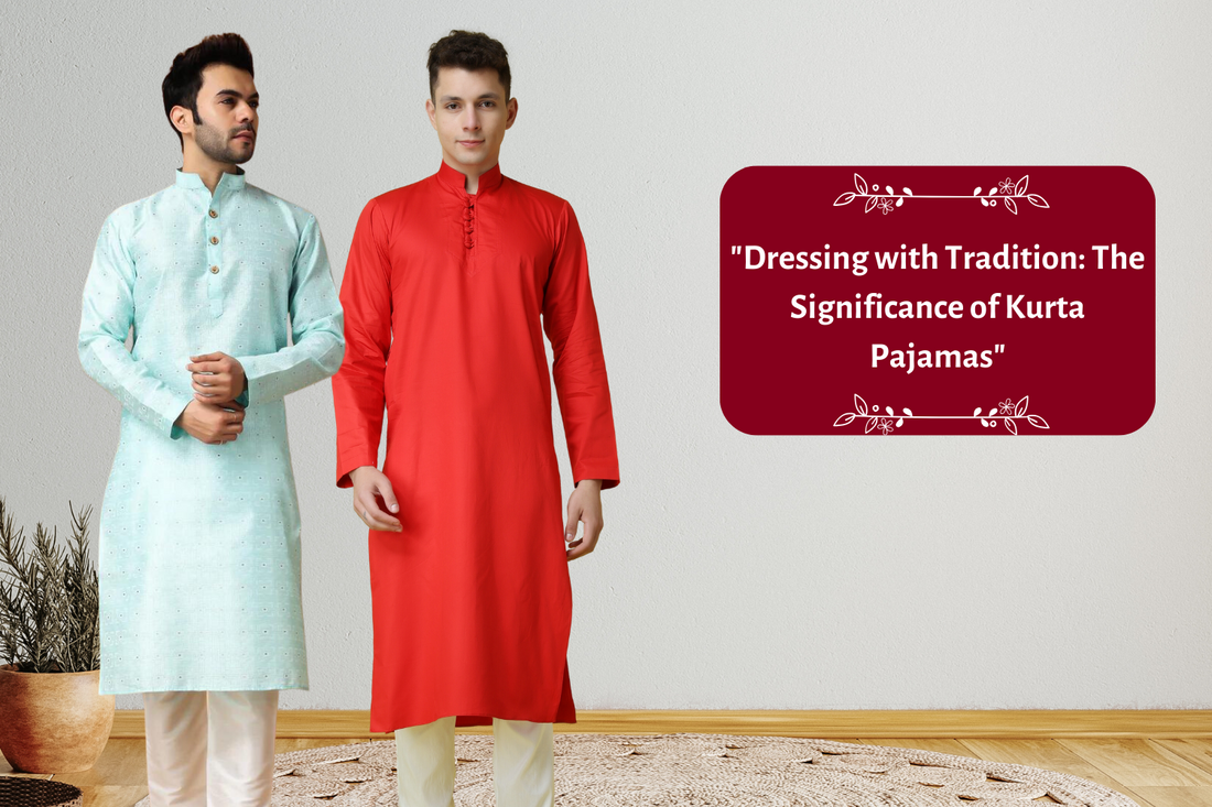 "Dressing with Tradition: The Significance of Kurta Pajamas"