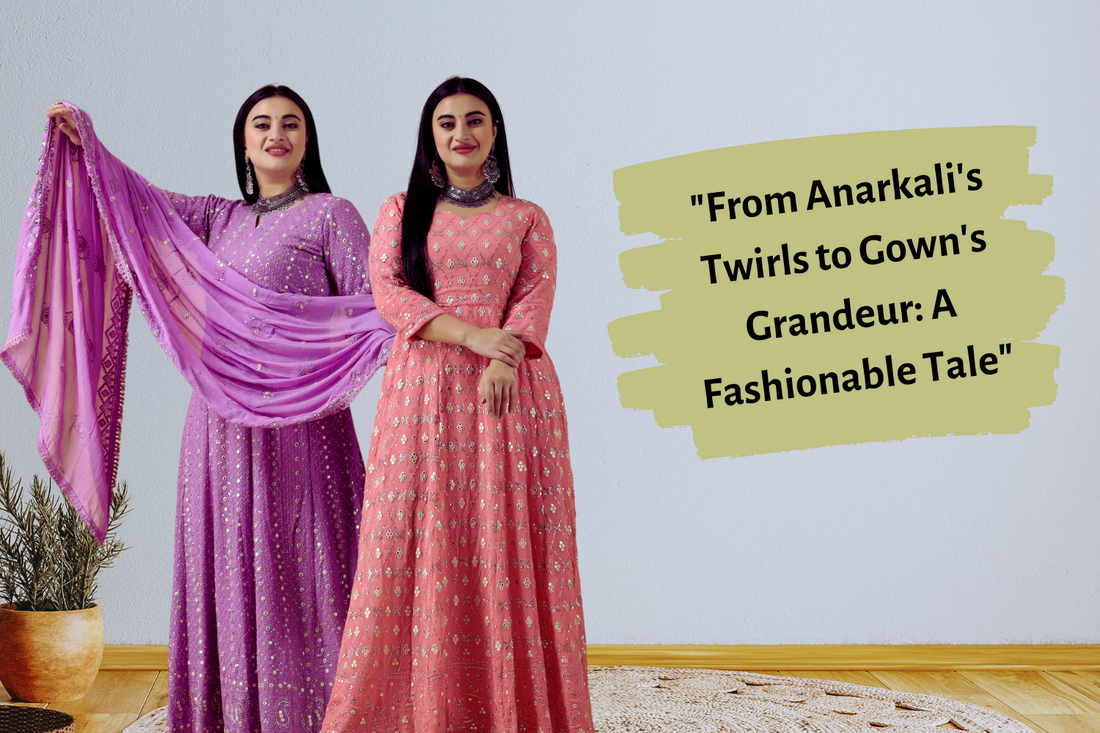 "From Anarkali's Twirls to Gown's Grandeur: A Fashionable Tale"