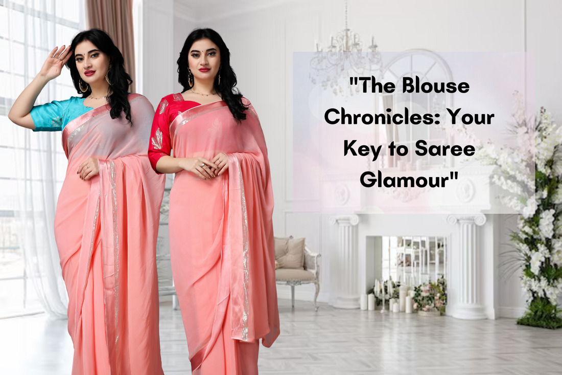 "The Blouse Chronicles: Your Key to Saree Glamour"