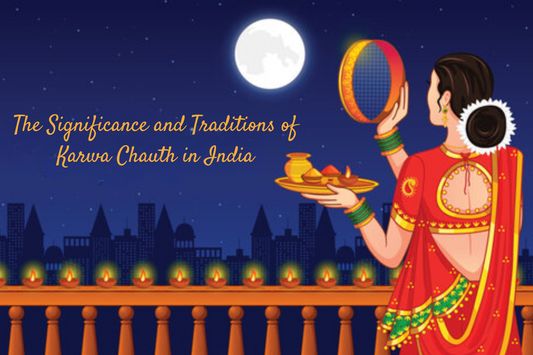 The Significance and Traditions of Karwa Chauth in India